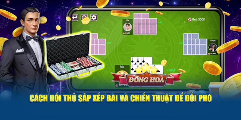 cach-doi-thu-sap-xep-bai-va-chien-thuat-de-doi-pho