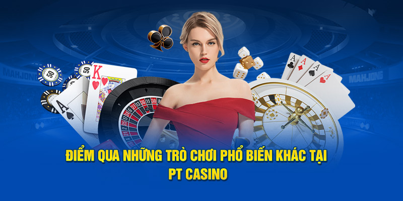 diem-qua-nhung-tro-choi-pho-bien-khac-tai-pt-casino