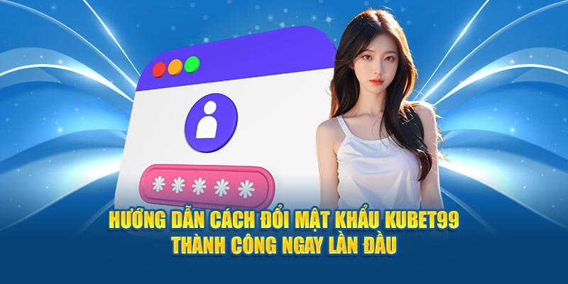 doi-mat-khau-hubet-huong-dan-doi-thanh-cong-ngay-lan-dau