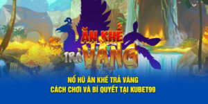 no-hu-an-khe-tra-vang-cach-choi-va-bi-quyet-tai-hubet