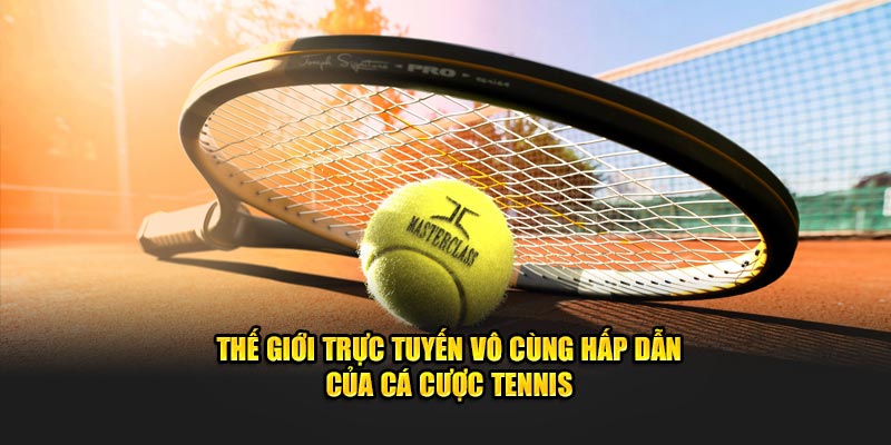 the-gioi-truc-tuyen-vo-cung-hap-dan-cua-ca-cuoc-tennis